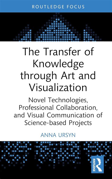 Buy The Transfer of Knowledge through Art and Visualization: Novel ...