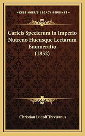 Buy Caricis Specierum in Imperio Nutreno Hucusque Lectarum Enumeratio ...