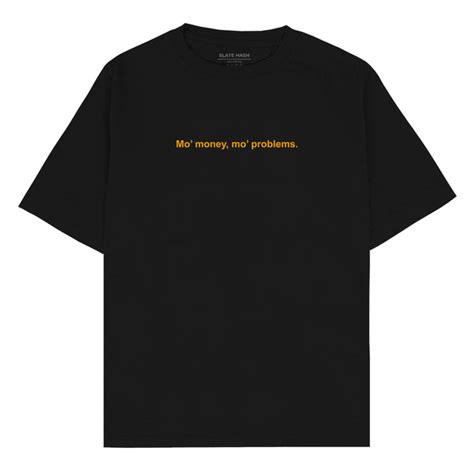 Mo' money mo' problems Oversized T-shirt – SLATE HASH