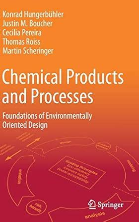 Chemical Products and Processes: Foundations of Environmentally ...