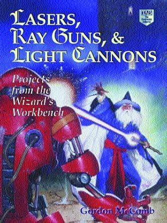 Buy Lasers, Ray Guns and Light Cannons!: Projects from the Wizard's ...