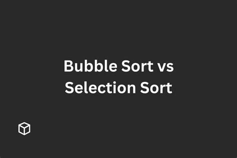 Image result for Selection Sort Vs Bubble Sort
