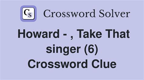 Howard - , Take That singer (6) - Crossword Clue Answers - Crossword Solver
