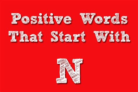 70+Super Positive Words That Starts With N! (and Meanings) - Things ...