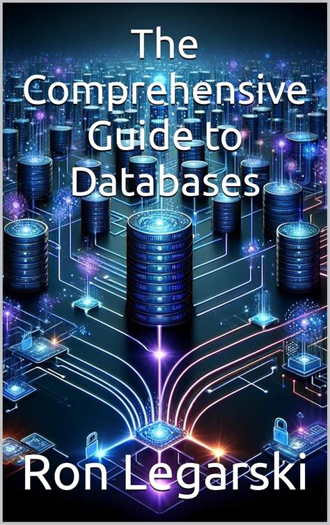 The Comprehensive Guide to Databases eBook : Legarski, Ron, Oborn ...
