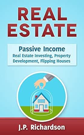 Real Estate: Passive Income: Real Estate Investing, Property ...