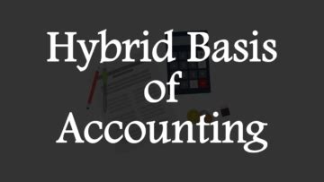 What is Hybrid Basis of Accounting? Meaning, Features and More.