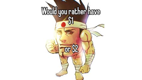 Would You Rather Have $1 or $2 | Know Your Meme