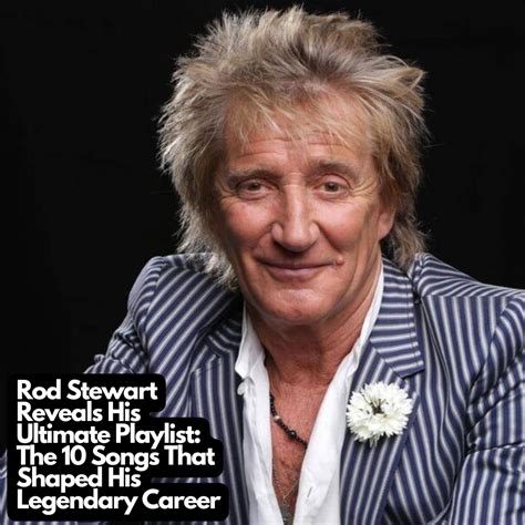 Rod Stewart Reveals His Ultimate Playlist: The 10 Songs That Shaped His ...