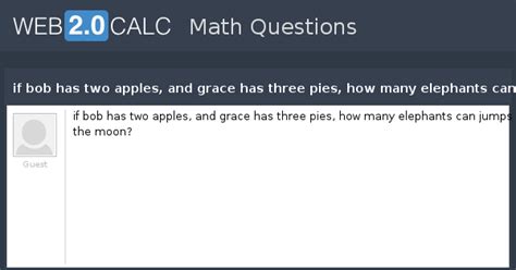 View question - if bob has two apples, and grace has three pies, how ...