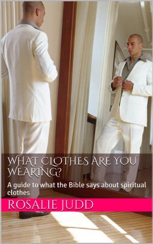 What clothes are you wearing?: A guide to what the Bible says about ...