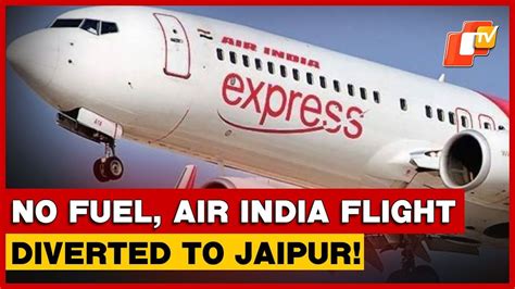 Delhi-Bhubaneswar Air India Express Flight Diverted To Jaipur Amid Fuel ...
