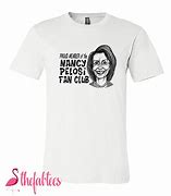 Image result for Nancy Pelosi T-Shirt