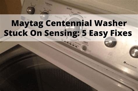 Maytag Centennial Washer Stuck On Sensing: 5 Easy Fixes