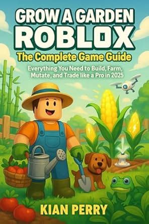 Grow a Garden Roblox: The Complete Game Guide: Everything You Need to ...