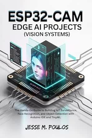 ESP32-CAM EDGE AI PROJECTS (Vision Systems): The Hands-On Guide to ...