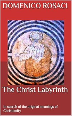 The Christ Labyrinth : In search of the original meanings of ...