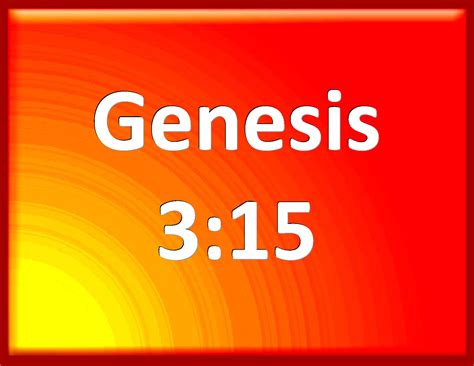 Genesis 3:15 And I will put enmity between you and the woman, and ...