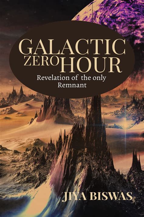 Galactic Zero Hour : Revelation of the only remnant eBook : Jiya Biswas ...