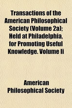 Transactions of the American Philosophical Society (Volume 2a); Held at ...