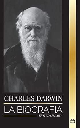 Buy Charles Darwin: La biografía de un gran biólogo y escritor del ...