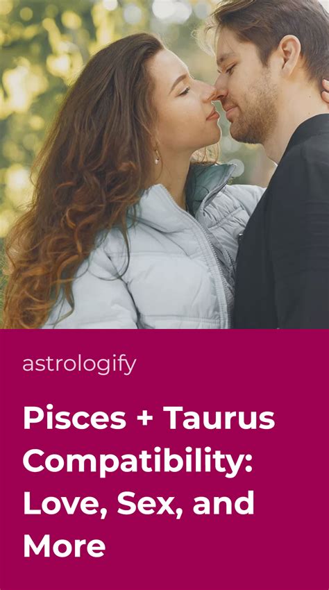 Pisces + Taurus Compatibility: Love, Sex, and More • Astrologify