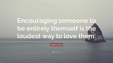 Encouraging Someone To Be Entirely Themselves Quotes