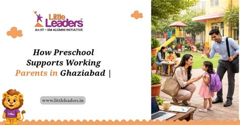 How Preschool Supports Working Parents in Ghaziabad