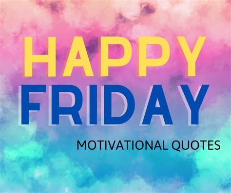 Happy Friday Motivational Quotes. Ready to start your weekend on a ...