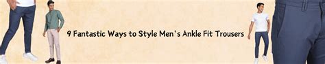 9 Fantastic Ways to Style Men's Ankle Fit Trousers