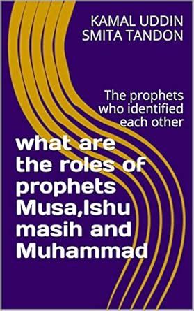 what are the roles of prophets Musa,Ishu masih and Muhammad : THE ...