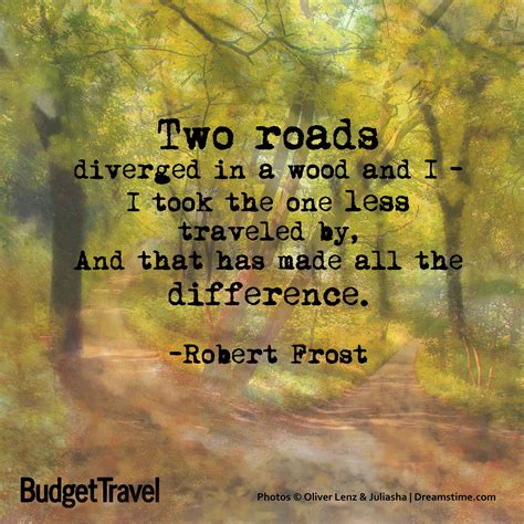 "Two roads diverged in a wood and I-I took the one less traveled by ...