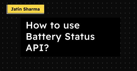 How to use Battery Status API? - Jatin Sharma