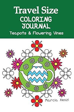 Travel Size Coloring Journal: Teapots and Flowering Vines: Lined Paper ...