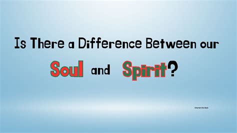 Is There a Difference Between our Soul and Spirit? - Cherish the Best