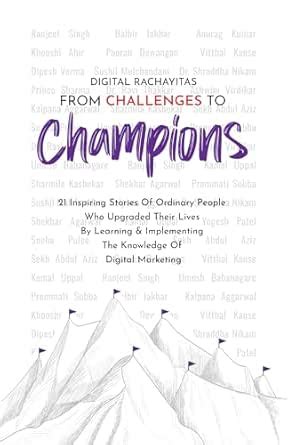 Digital Rachayitas : From Challenges To Champions Vol 1: 21 Inspiring ...