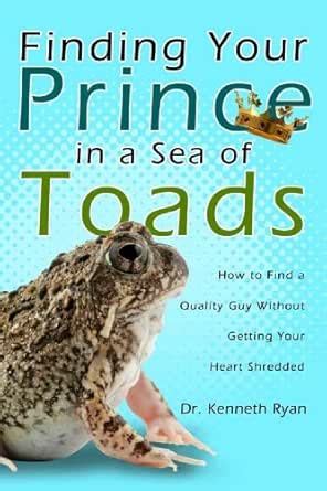 Finding Your Prince in a Sea of Toads: How to Find a Quality Guy ...