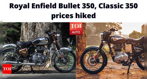 Royal Enfield Bullet 350, Classic 350 prices hiked: Know the details ...