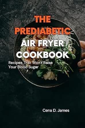 The Prediabetic Air Fryer Cookbook: Recipes That Won't Raise Your Blood ...