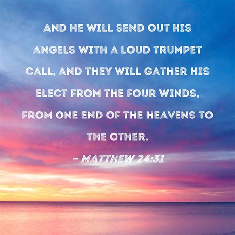 Matthew 24:31 And He will send out His angels with a loud trumpet call ...
