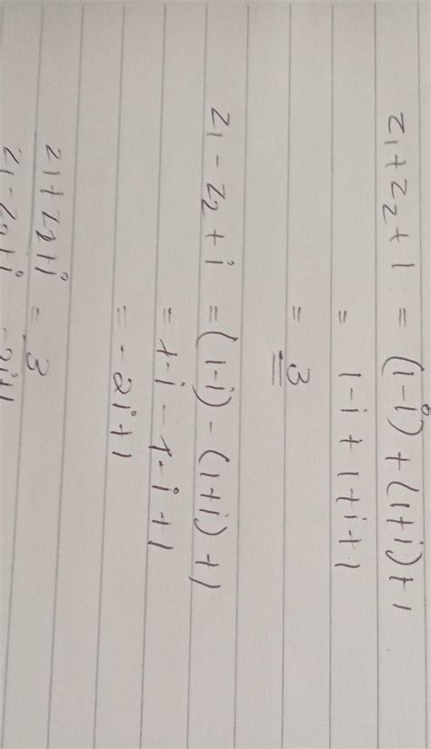 If Z1 = 2-i, Z2 = 1+ i then find z1+z2+1/z1-z2+i - Brainly.in