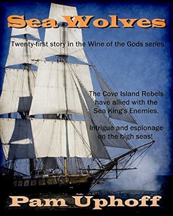 Sea Wolves (Wine of the Gods Series Book 21) eBook : Uphoff, Pam ...