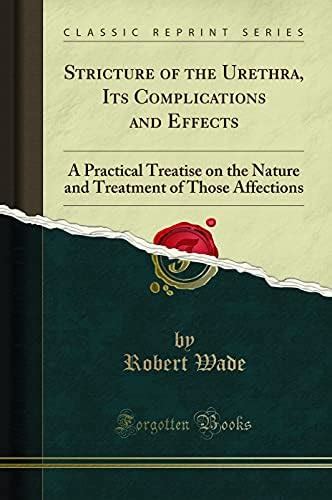 Buy Stricture of the Urethra, Its Complications and Effects: A ...