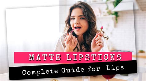 Unlocking the Magic of Matte Lipsticks: A Complete Guide for Luscious