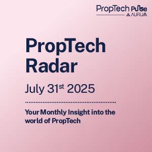 PropTech Radar - 31st July 2025, Your Fortnightly Insight into the ...