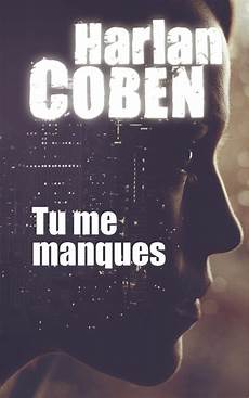 dernier livre harlan coben j ai lu quot tu me manques quot d harlan coben voyage en beaut 233 dernier livre harlan coben j ai lu quot tu me manques quot d harlan coben voyage en beaut 233