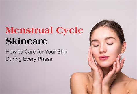 Menstrual Cycle Skincare: How to Care for Your Skin During Every Phase ...