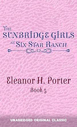 THE SUNBRIDGE GIRLS AT SIX STAR RANCH: UNABRIDGED ORIGINAL CLASSIC ...