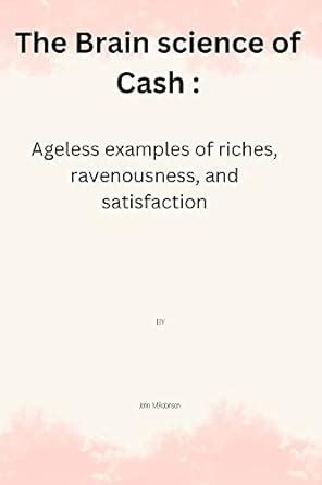 The Brain science of Cash : Ageless examples of riches, ravenousness ...