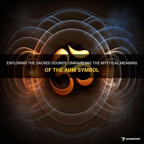 Exploring The Sacred Sounds: Unraveling The Mystical Meaning Of The Aum Symbol | ShunSpirit
